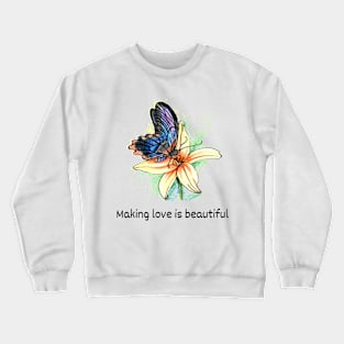 Making love is beautiful Crewneck Sweatshirt